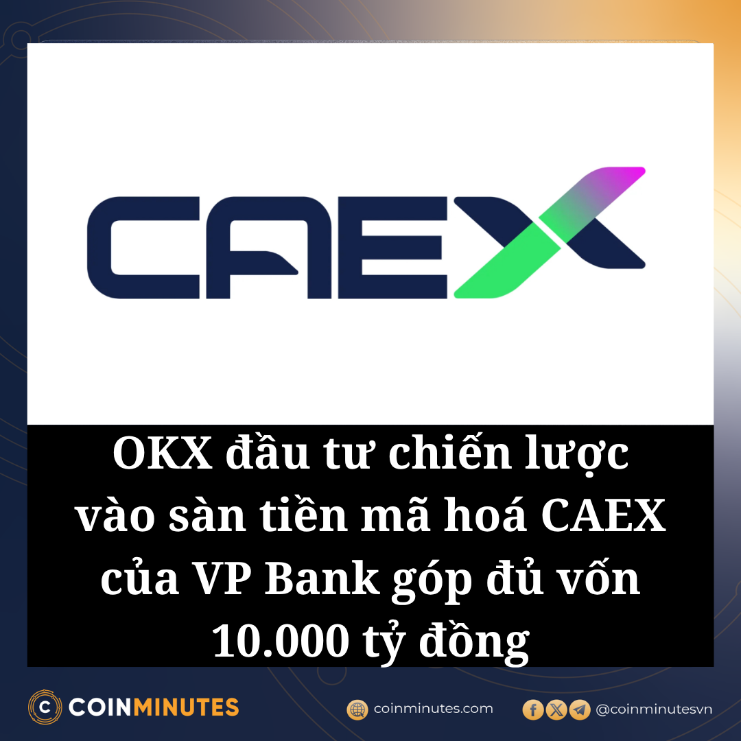 CEO OKX - Star Xu thông báo: OKX đầu tư chiến lược vào Công ty Cổ phần Sàn Giao dịch Tài sản Tiền điện tử Thịnh vượng Việt Nam (CAEX) với tư cách là đối tác chiến lược cùng